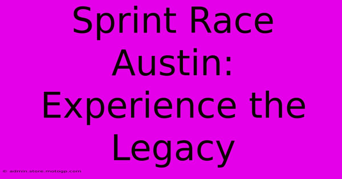 Sprint Race Austin:  Experience The Legacy