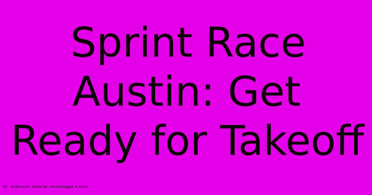 Sprint Race Austin: Get Ready For Takeoff