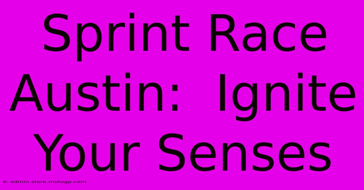 Sprint Race Austin:  Ignite Your Senses