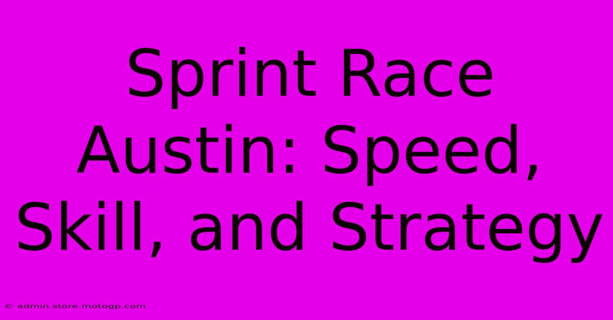 Sprint Race Austin: Speed, Skill, And Strategy