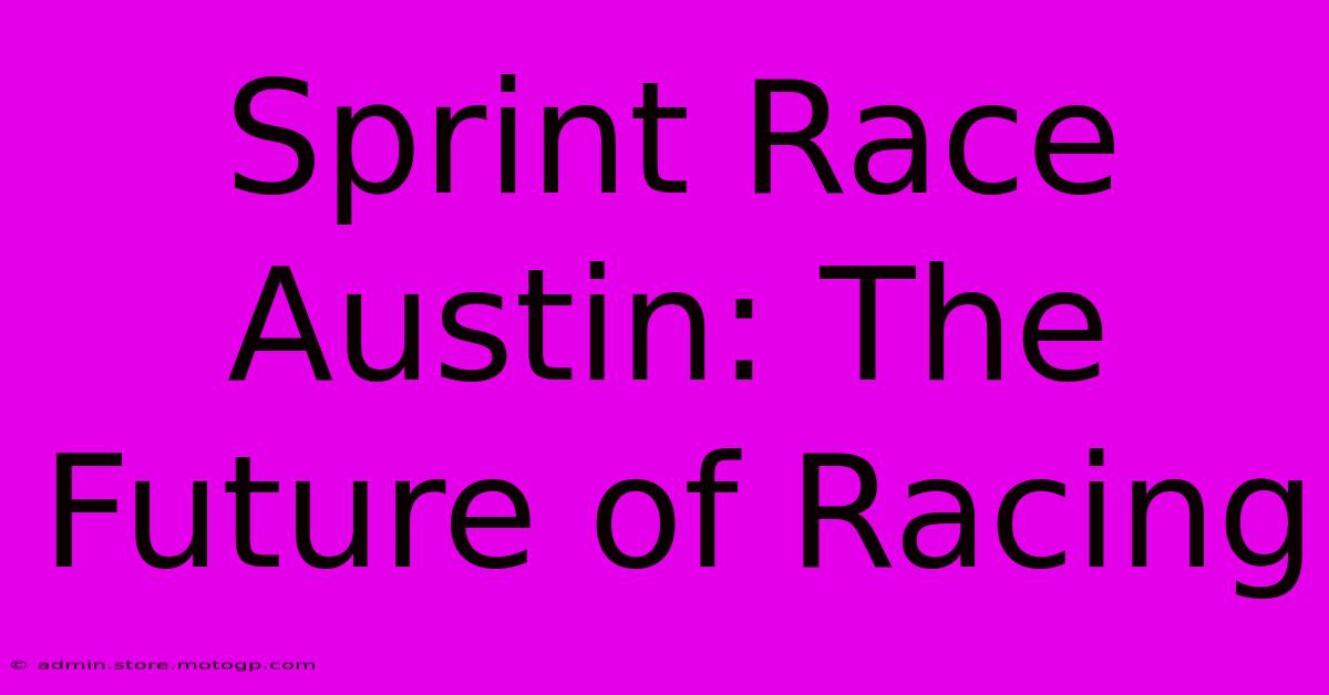 Sprint Race Austin: The Future Of Racing