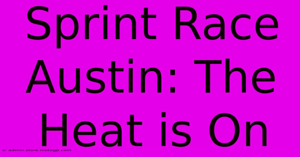 Sprint Race Austin: The Heat Is On