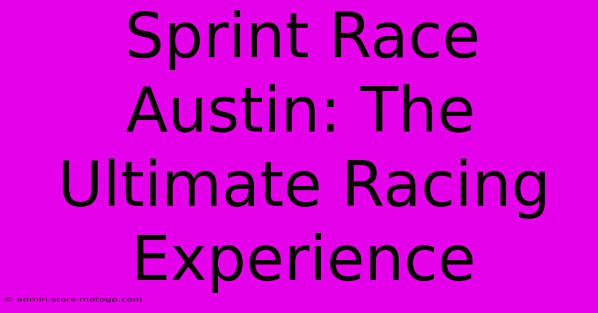 Sprint Race Austin: The Ultimate Racing Experience