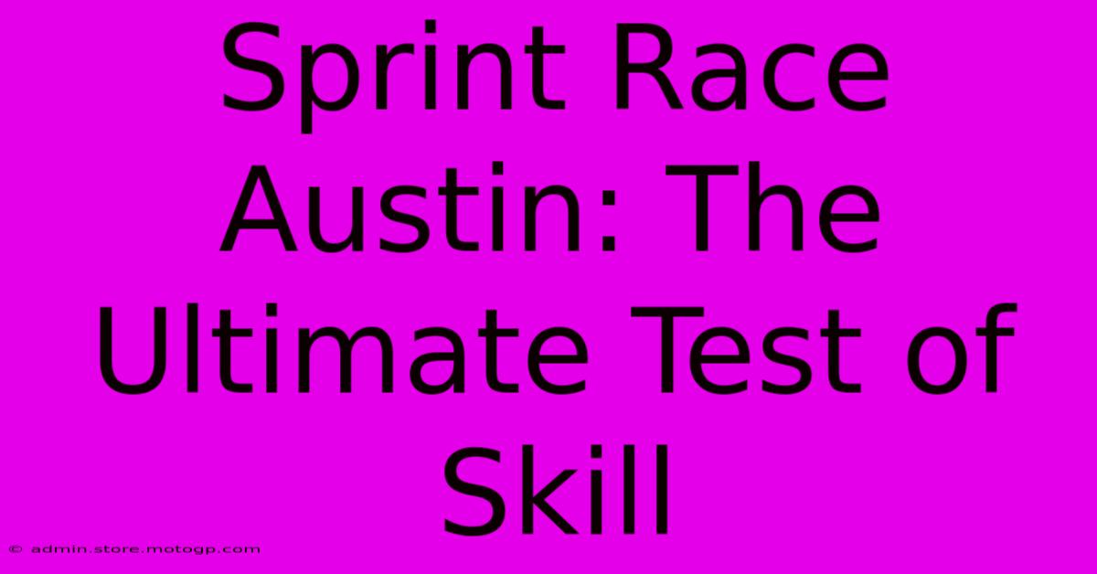 Sprint Race Austin: The Ultimate Test Of Skill