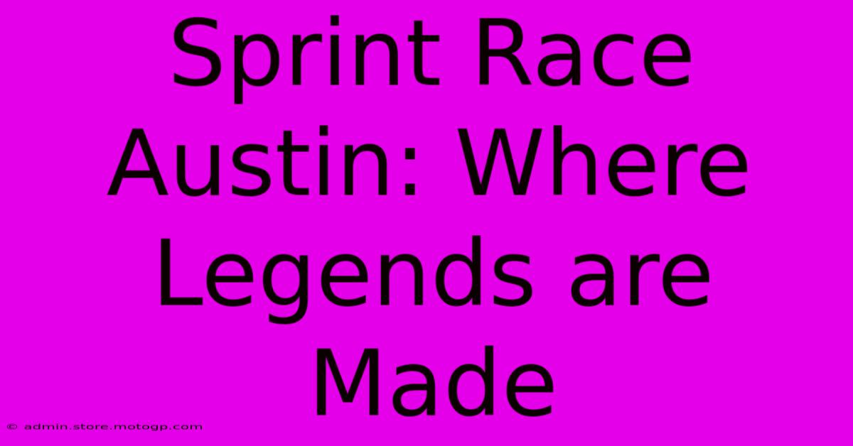 Sprint Race Austin: Where Legends Are Made