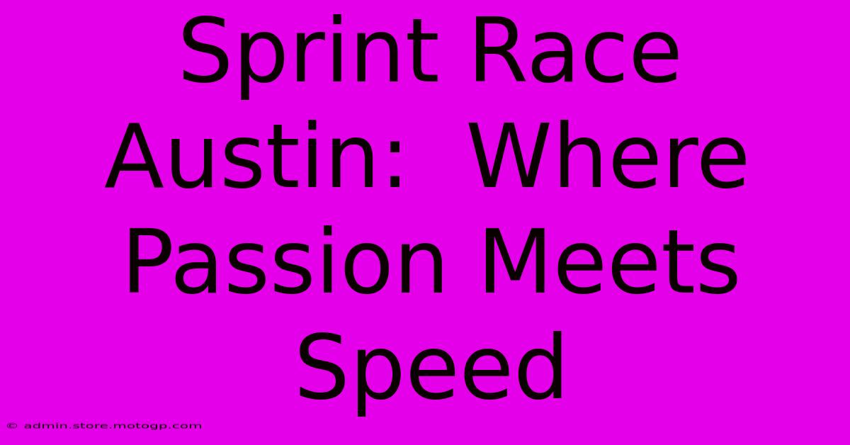 Sprint Race Austin:  Where Passion Meets Speed