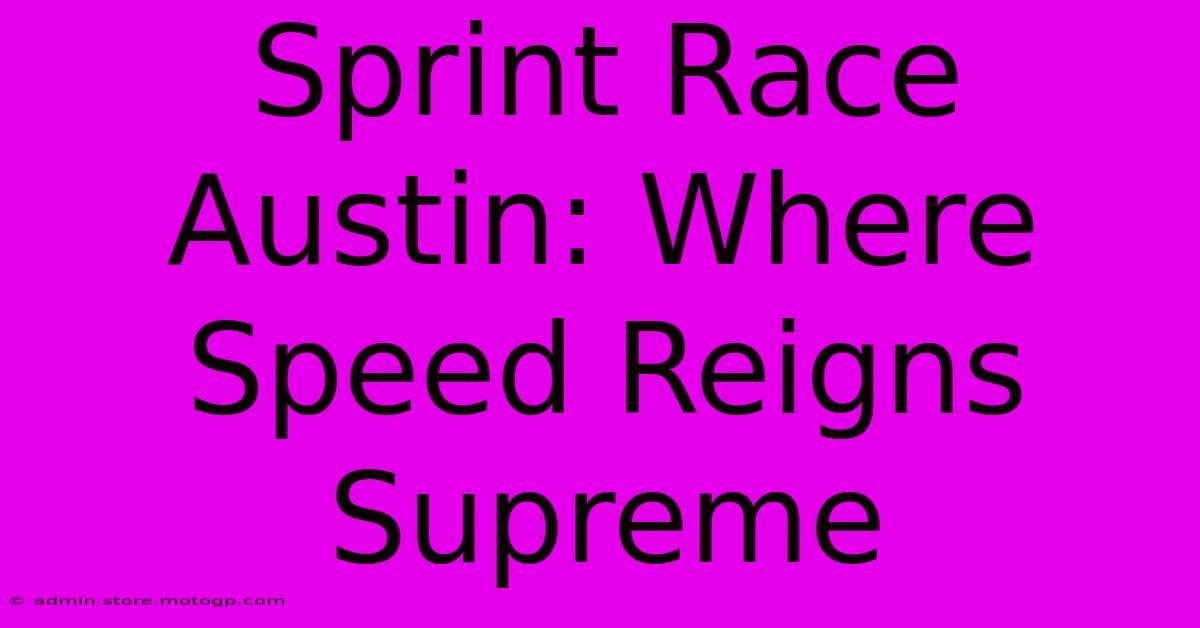 Sprint Race Austin: Where Speed Reigns Supreme