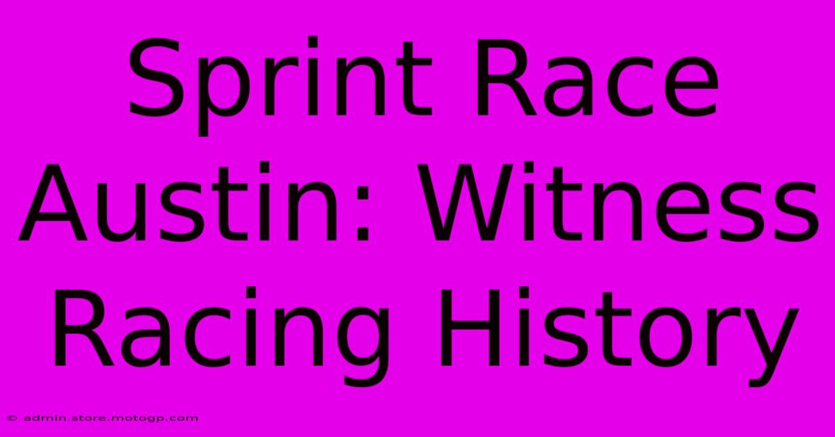 Sprint Race Austin: Witness Racing History