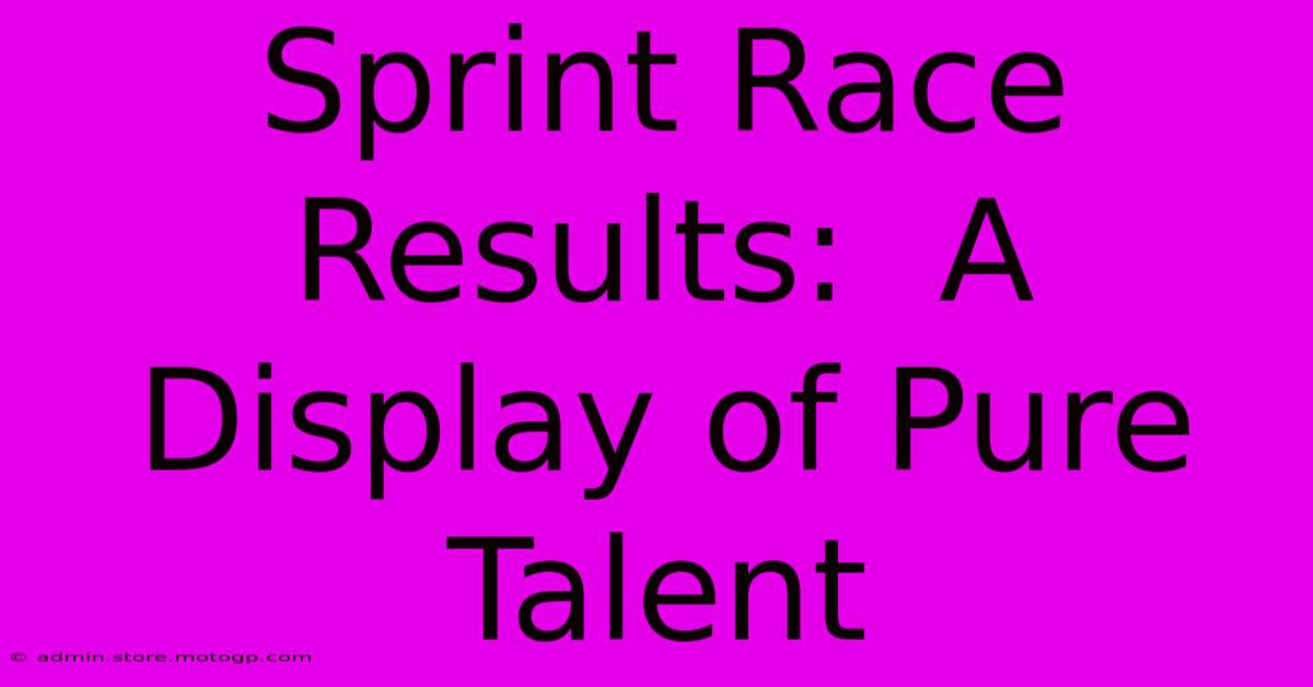 Sprint Race Results:  A Display Of Pure Talent