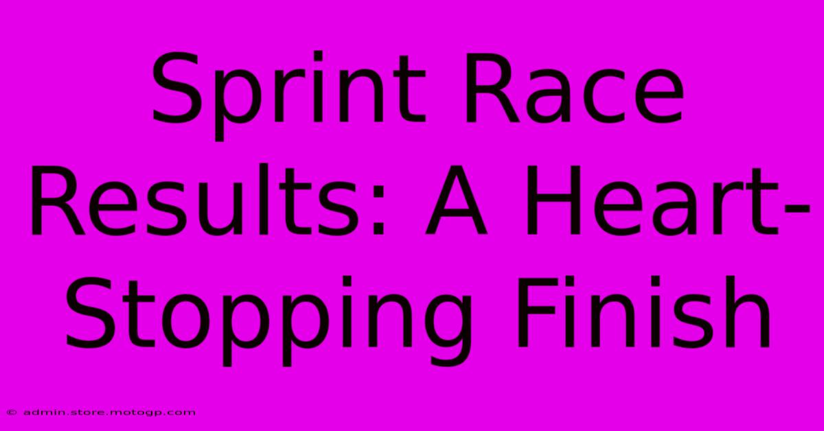 Sprint Race Results: A Heart-Stopping Finish