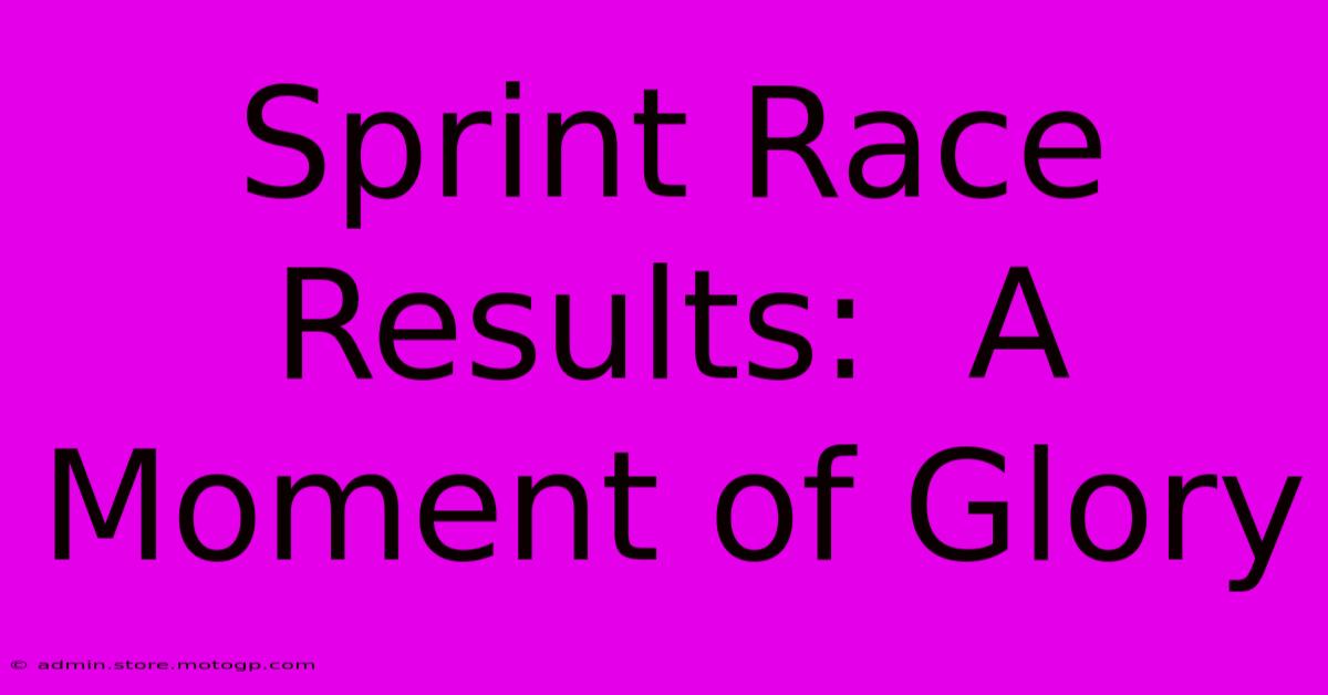 Sprint Race Results:  A Moment Of Glory