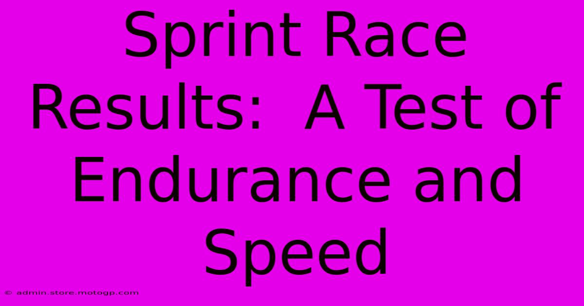 Sprint Race Results:  A Test Of Endurance And Speed