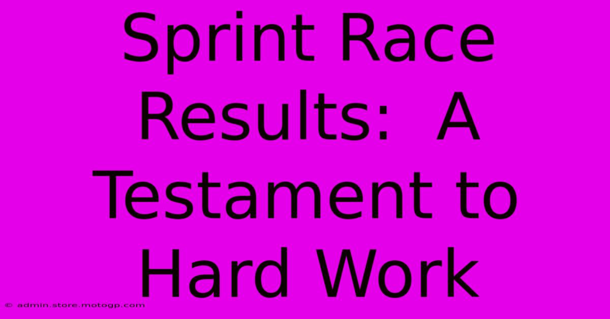 Sprint Race Results:  A Testament To Hard Work