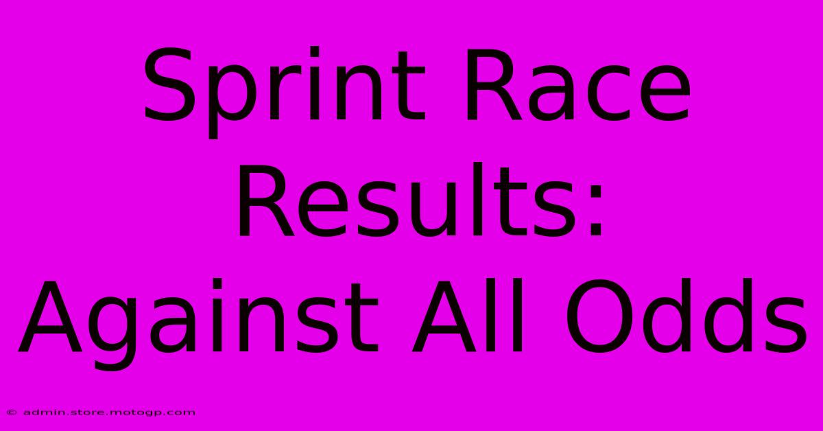 Sprint Race Results:  Against All Odds