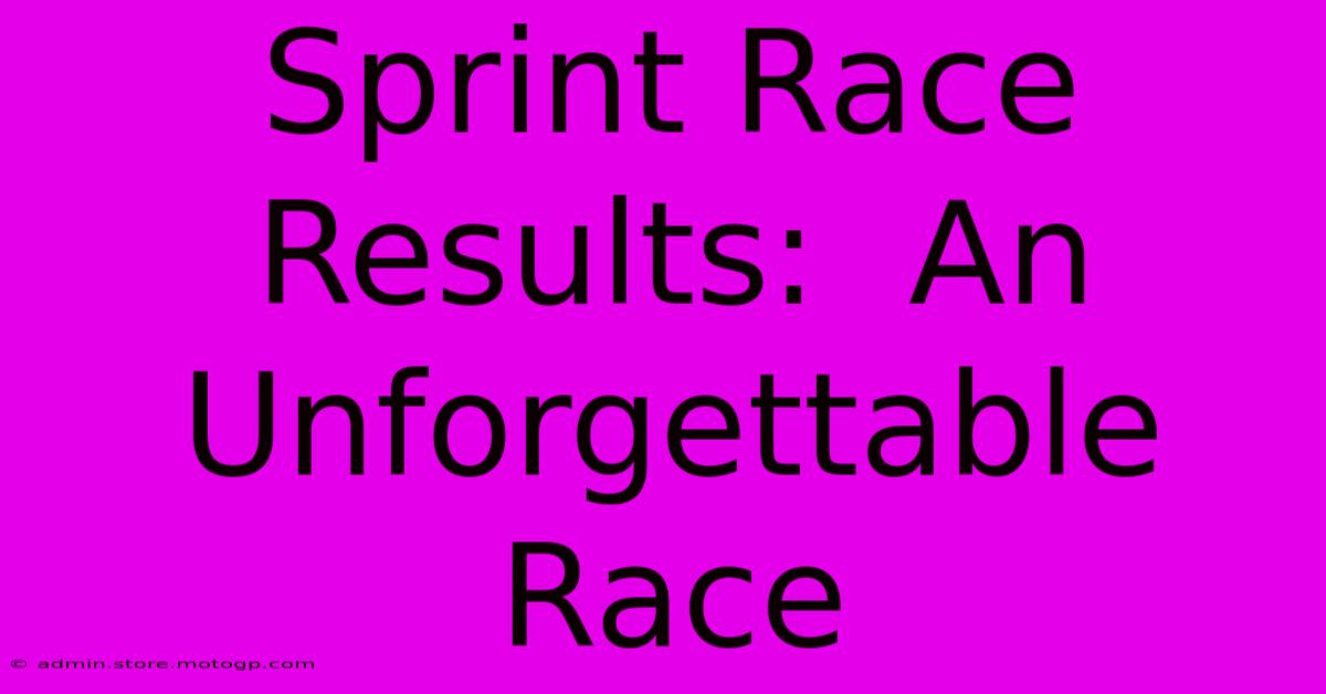 Sprint Race Results:  An Unforgettable Race