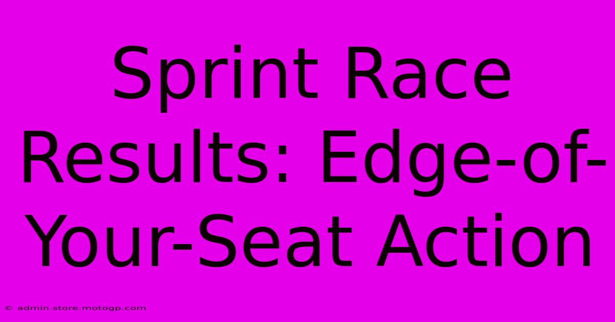 Sprint Race Results: Edge-of-Your-Seat Action