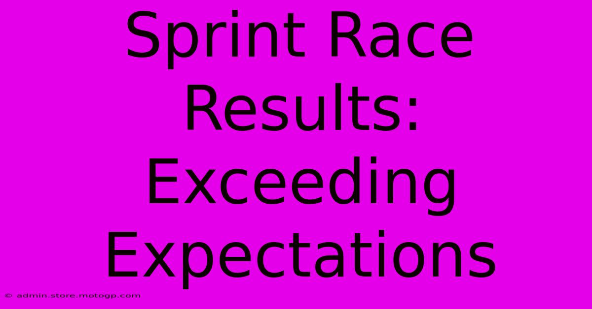 Sprint Race Results:  Exceeding Expectations