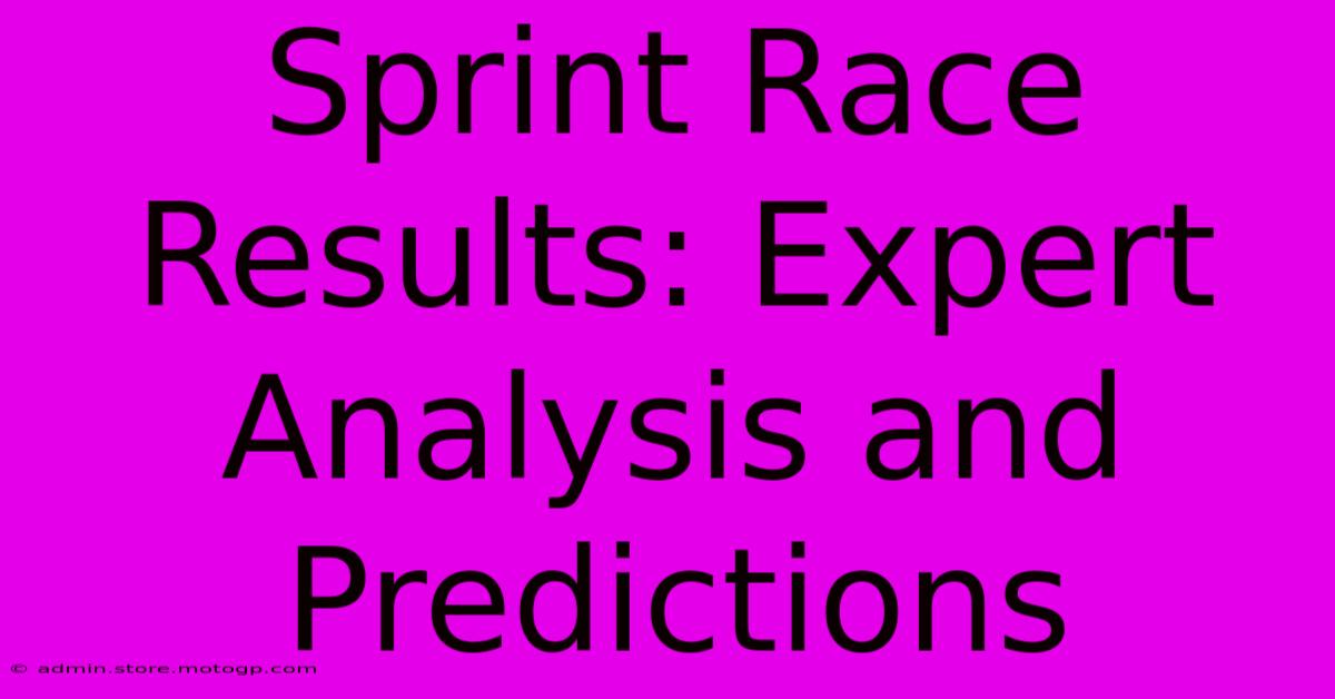 Sprint Race Results: Expert Analysis And Predictions