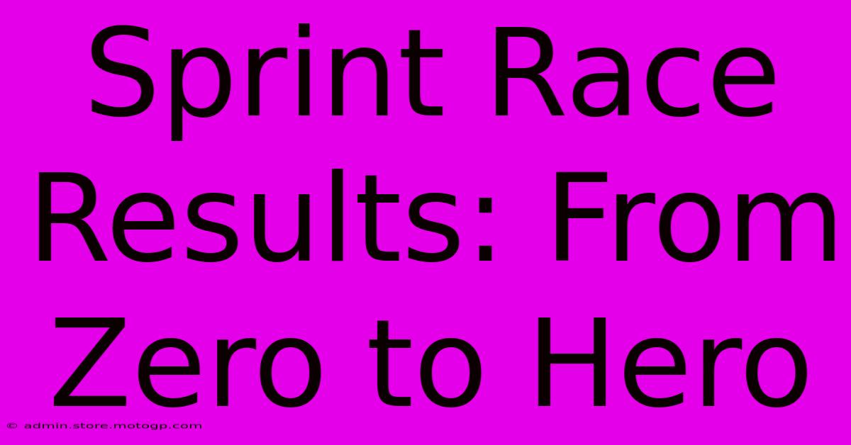 Sprint Race Results: From Zero To Hero