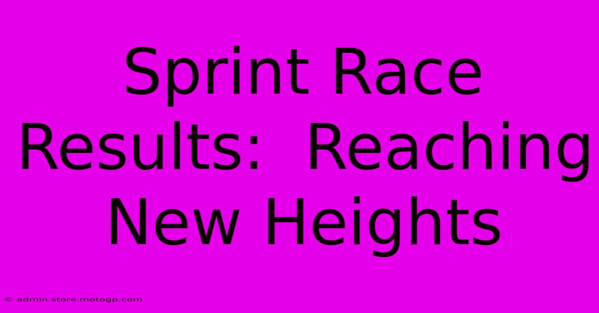 Sprint Race Results:  Reaching New Heights