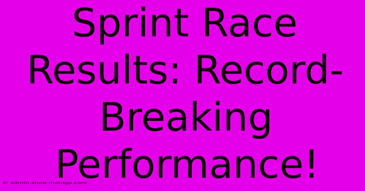 Sprint Race Results: Record-Breaking Performance!