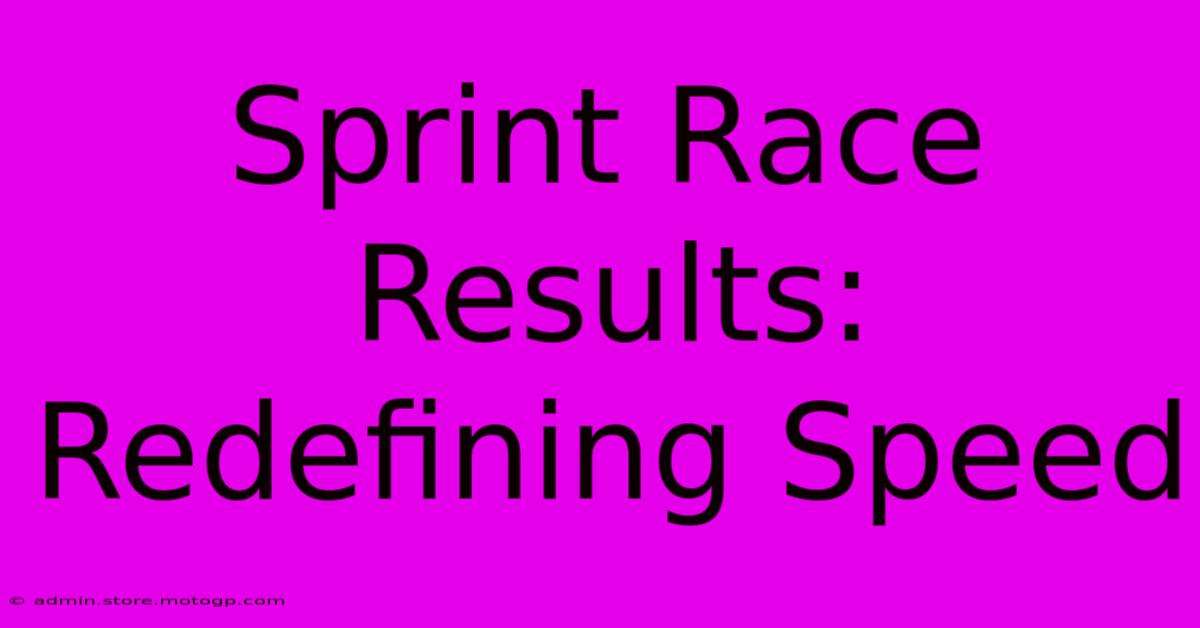 Sprint Race Results:  Redefining Speed