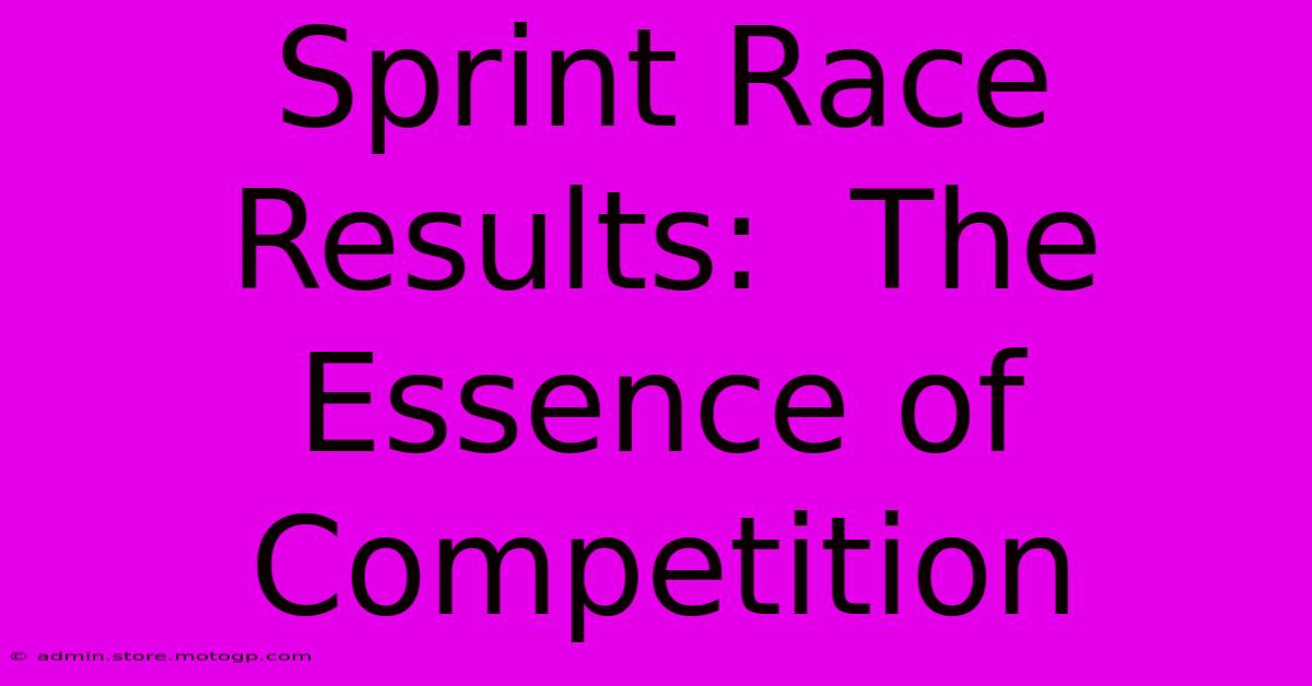 Sprint Race Results:  The Essence Of Competition