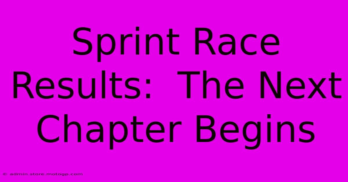 Sprint Race Results:  The Next Chapter Begins