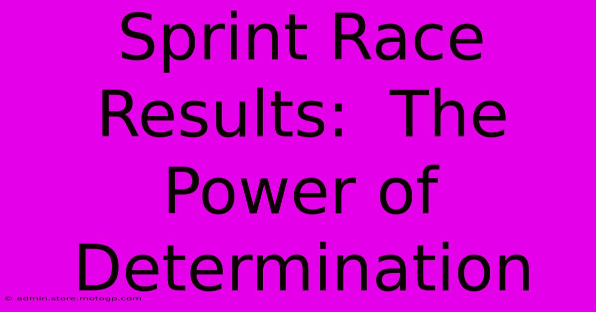 Sprint Race Results:  The Power Of Determination