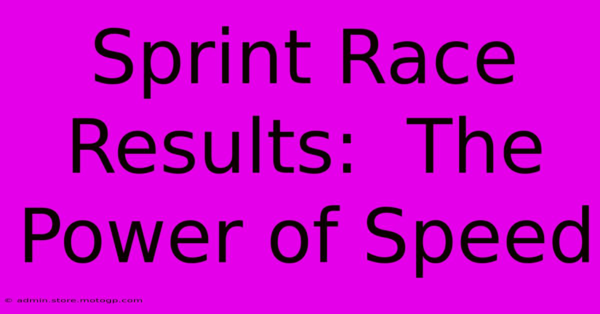 Sprint Race Results:  The Power Of Speed