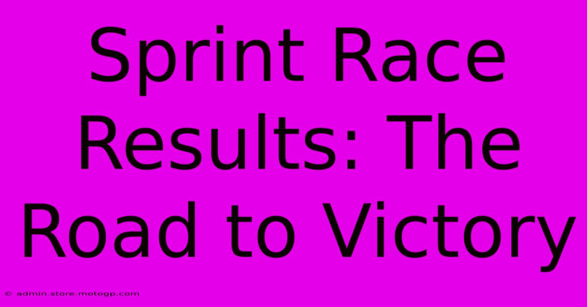 Sprint Race Results: The Road To Victory