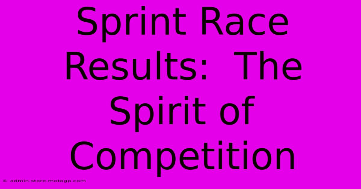 Sprint Race Results:  The Spirit Of Competition