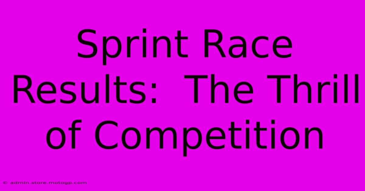 Sprint Race Results:  The Thrill Of Competition