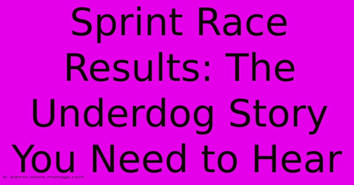 Sprint Race Results: The Underdog Story You Need To Hear