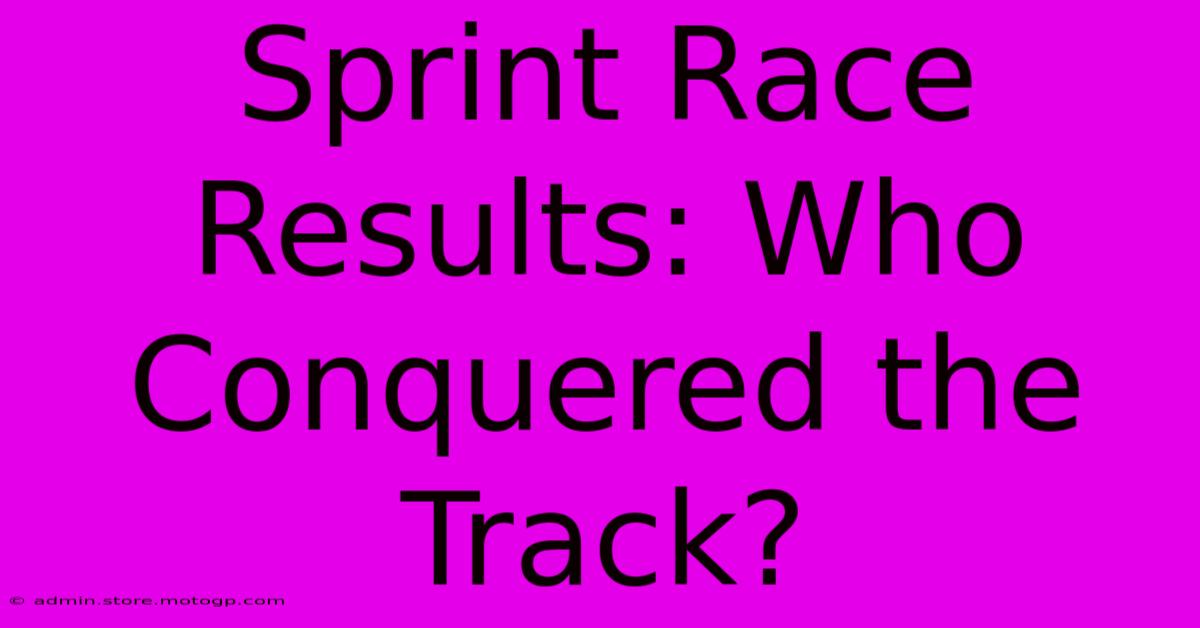 Sprint Race Results: Who Conquered The Track?