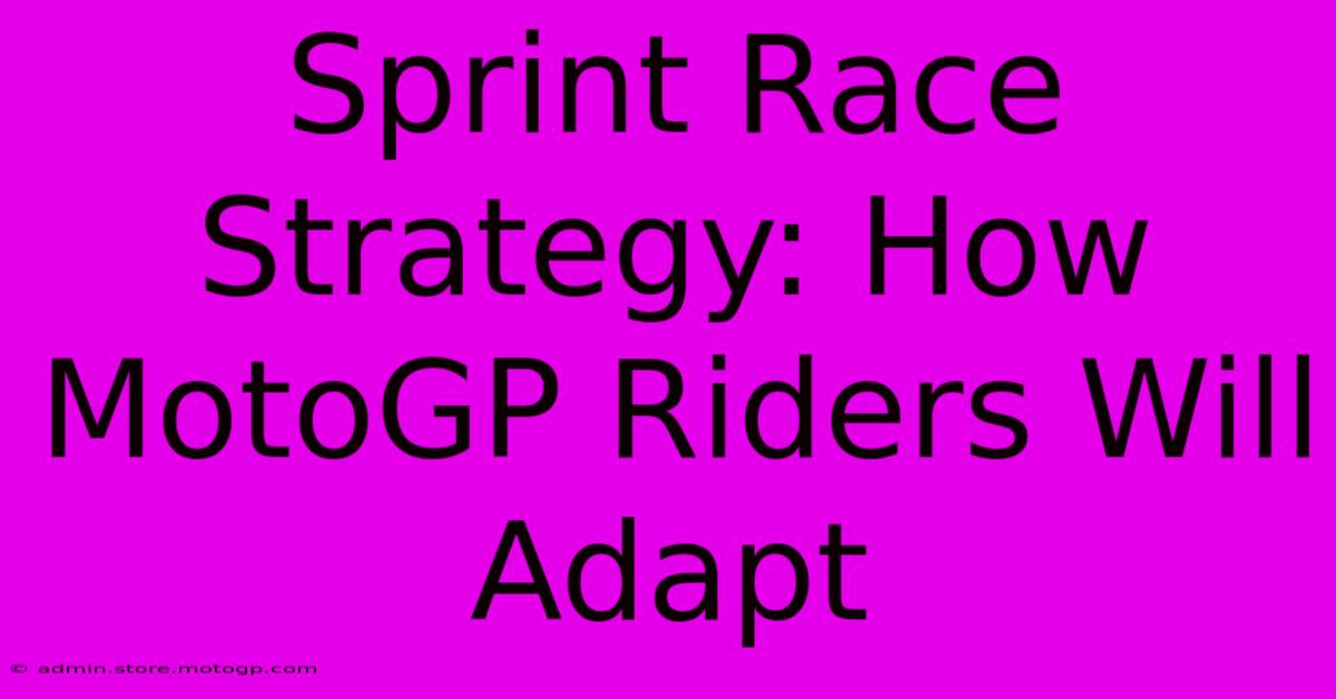 Sprint Race Strategy: How MotoGP Riders Will Adapt