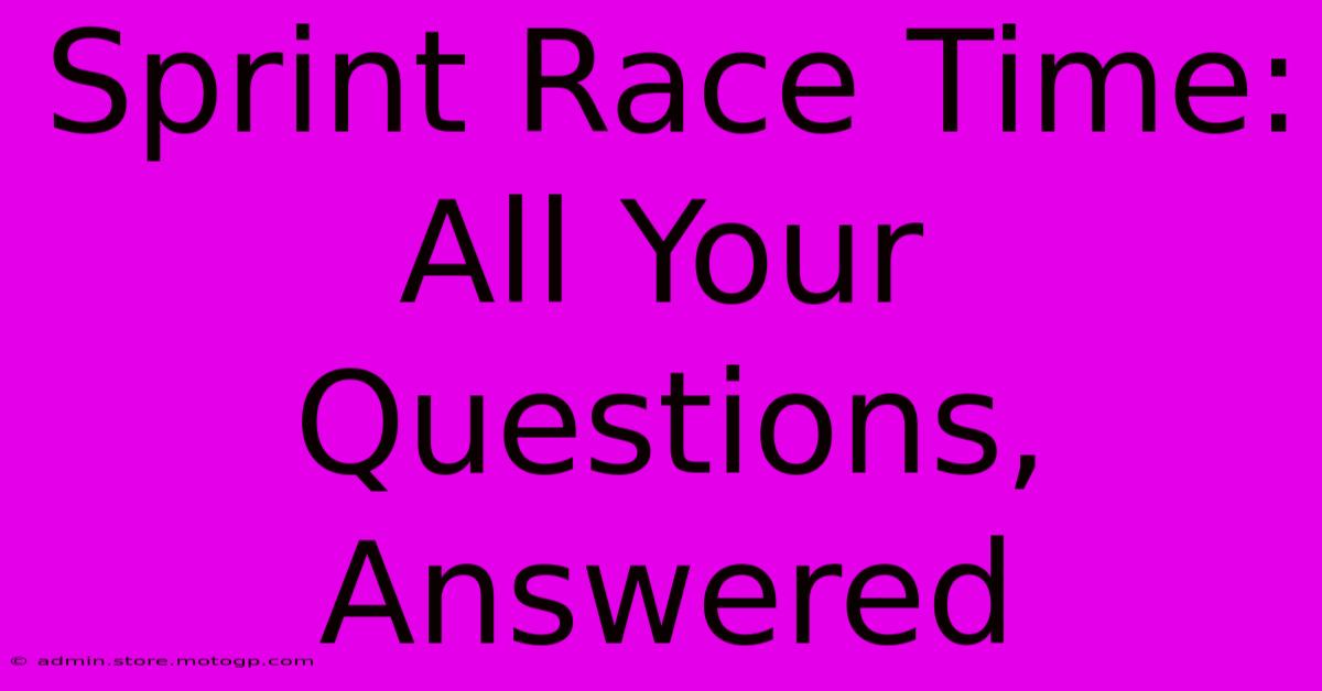 Sprint Race Time: All Your Questions, Answered