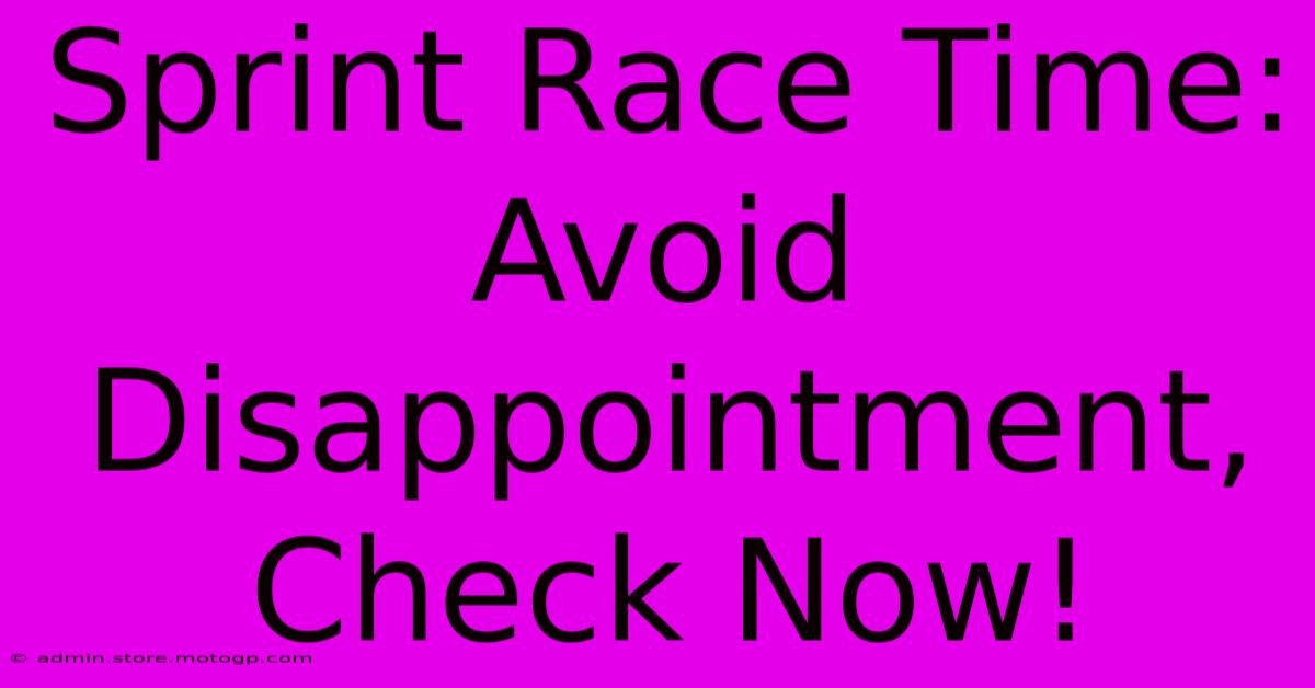 Sprint Race Time: Avoid Disappointment, Check Now!