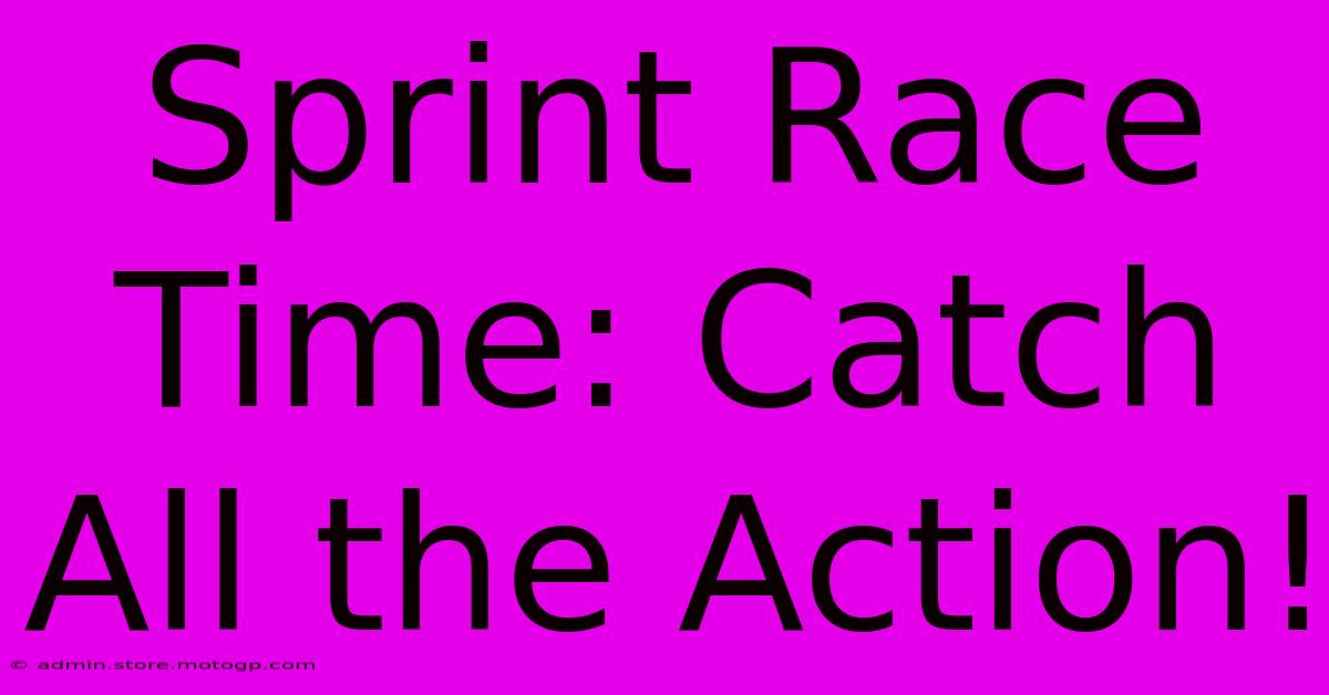 Sprint Race Time: Catch All The Action!