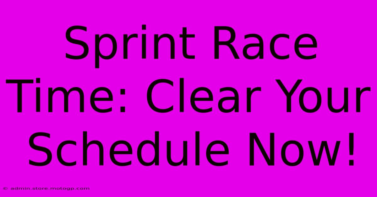 Sprint Race Time: Clear Your Schedule Now!