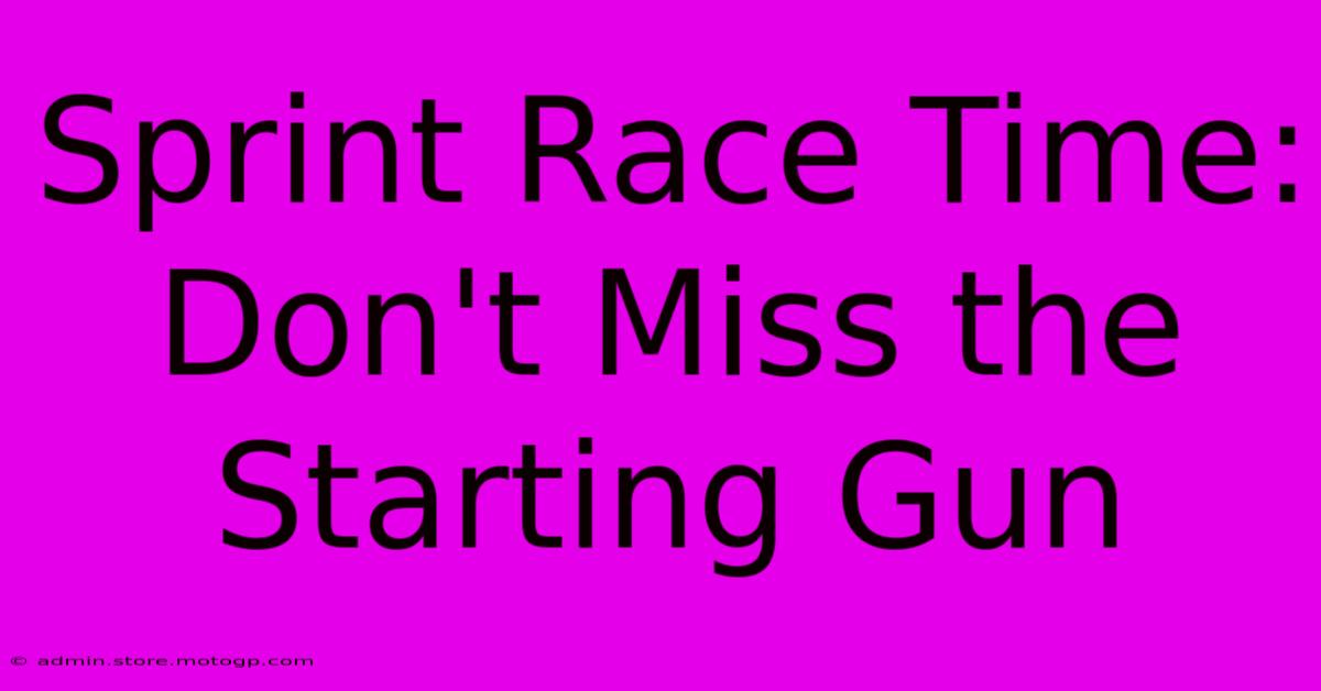 Sprint Race Time:  Don't Miss The Starting Gun