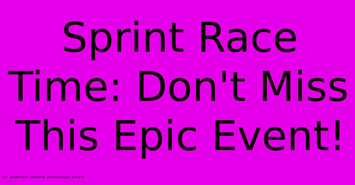 Sprint Race Time: Don't Miss This Epic Event!