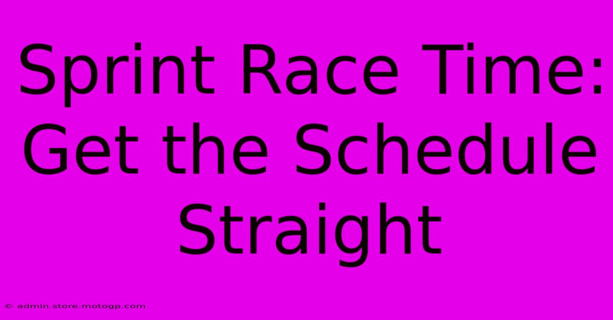 Sprint Race Time:  Get The Schedule Straight