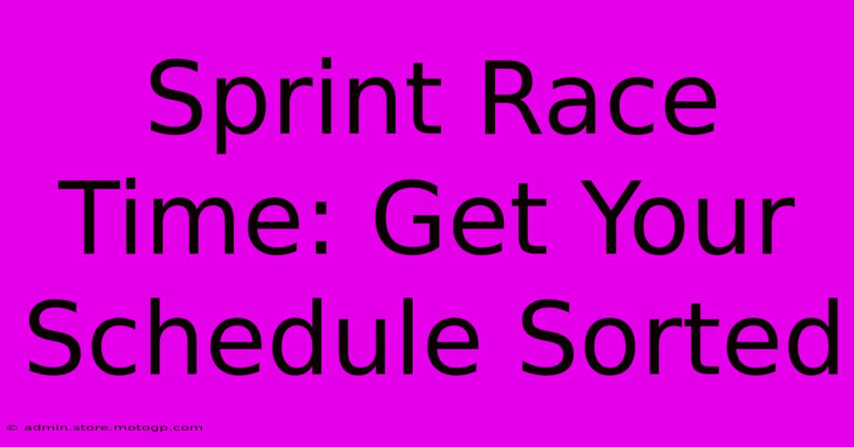 Sprint Race Time: Get Your Schedule Sorted