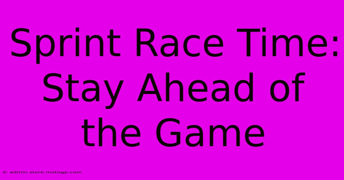 Sprint Race Time: Stay Ahead Of The Game