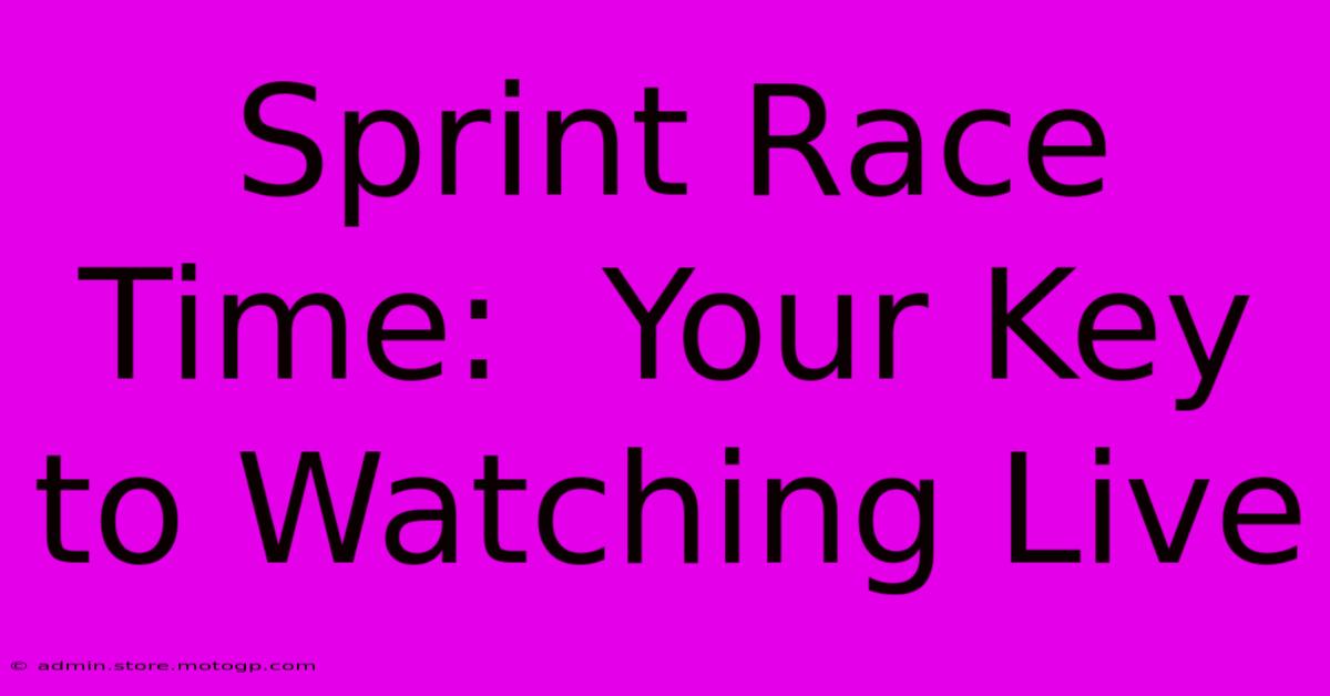 Sprint Race Time:  Your Key To Watching Live