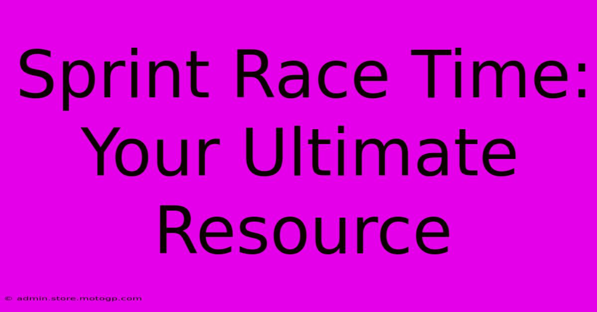 Sprint Race Time:  Your Ultimate Resource