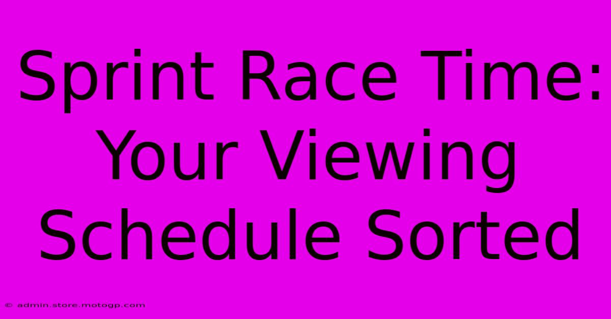 Sprint Race Time: Your Viewing Schedule Sorted