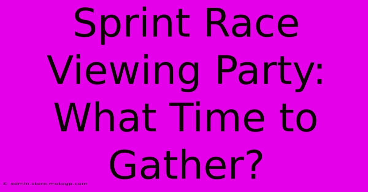 Sprint Race Viewing Party: What Time To Gather?