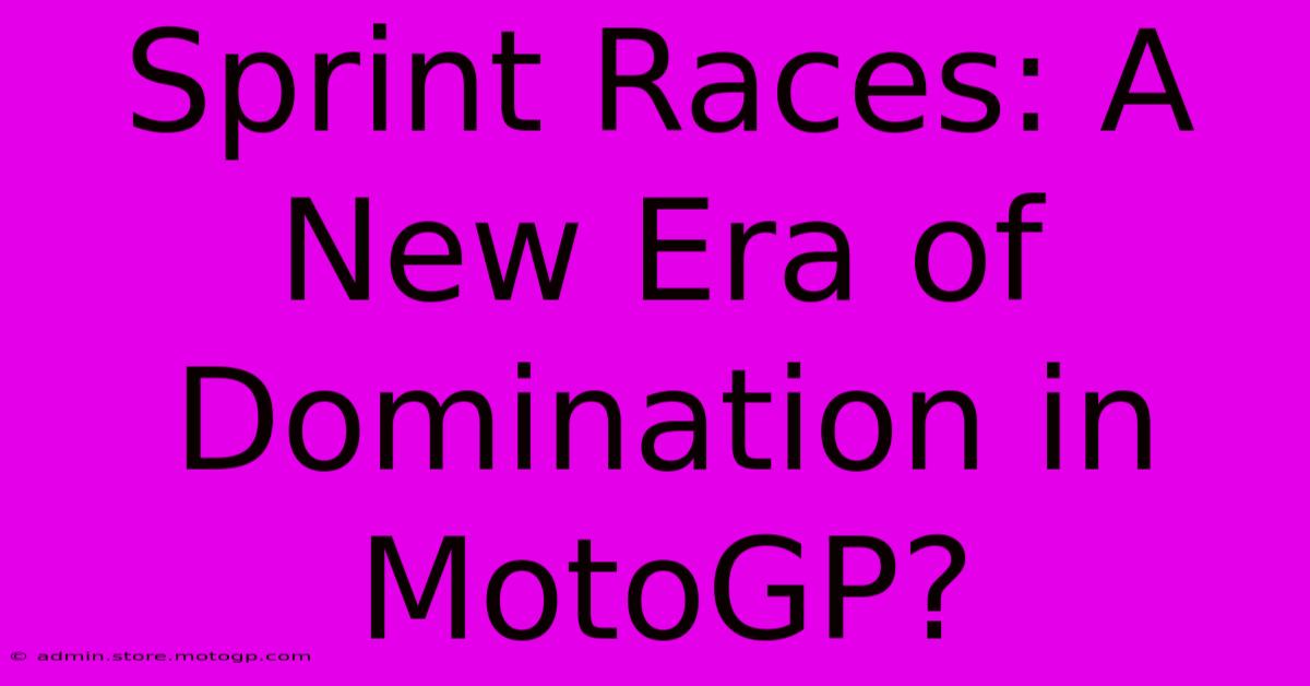 Sprint Races: A New Era Of Domination In MotoGP?